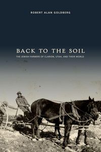 Produktbild: Back to the Soil: The Jewish Farmers of Clarion, Utah, and Their World