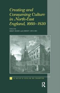 Produktbild: Berry, H: Creating and Consuming Culture in North-East Engla