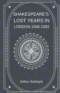 Produktbild: Shakespeare's Lost Years in London 1586-1592