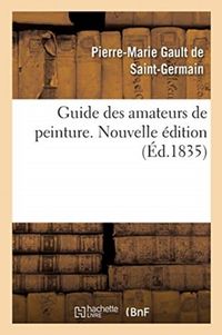 Produktbild: Guide des amateurs de peinture ou Histoire et proc&egrave;s-verbaux des auteurs, des collections