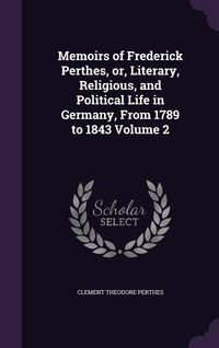 Produktbild: Memoirs of Frederick Perthes, or, Literary, Religious, and Political Life in Germany, From 1789 to 1843 Volume 2