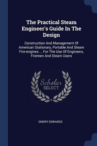 Produktbild: The Practical Steam Engineer's Guide In The Design