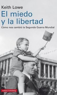 Produktbild: El miedo y la libertad : c&oacute;mo nos cambi&oacute; la Segunda Guerra Mundial