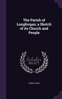 Produktbild: The Parish of Longforgan; a Sketch of its Church and People