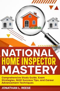 Produktbild: National Home Inspector Mastery Comprehensive Study Guide, Exam Strategies, NHIE Success Tips, and Career Advancement Techniques
