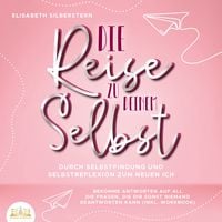 Produktbild: Die Reise zu deinem Selbst - Durch Selbstfindung und Selbstreflexion zum neuen Ich: Bekomme Antworten auf all die Fragen, die dir sonst niemand beantworten kann (inkl. Workbook)