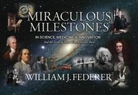 Produktbild: Miraculous Milestones in Science, Medicine & Innovation- And the Faith of Those Who Achieved Them