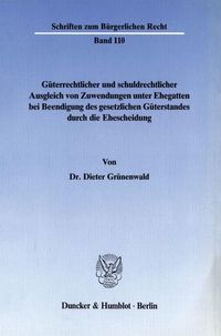 Produktbild: G&uuml;terrechtlicher und schuldrechtlicher Ausgleich von Zuwendungen unter Ehegatten bei Beendigung des gesetzlichen G&uuml;terstandes durch die Ehescheidung.