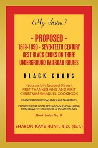 Produktbild: (My Version) Proposed- 1619-1850 - Seventeeth Century Best Black Cooks on Three Underground Railroad Routes