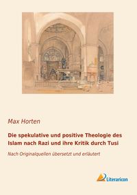 Produktbild: Die spekulative und positive Theologie des Islam nach Razi und ihre Kritik durch Tusi
