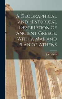 Produktbild: A Geographical and Historical Description of Ancient Greece, With a Map and Plan of Athens