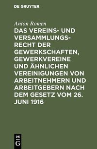 Produktbild: Das Vereins- und Versammlungsrecht der Gewerkschaften, Gewerkvereine und &auml;hnlichen Vereinigungen von Arbeitnehmern und Arbeitgebern nach dem Gesetz vo