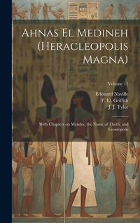 Produktbild: Ahnas El Medineh (Heracleopolis Magna): With Chapters on Mendes, the Nome of Thoth, and Leontopolis; Volume 11
