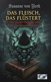 Produktbild: DAS FLEISCH, DAS FL&Uuml;STERT - Die Dunkel-Saga um den Nekromanten von Flandern