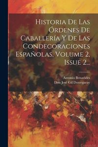 Produktbild: Historia De Las &Oacute;rdenes De Caballer&iacute;a Y De Las Condecoraciones Espa&ntilde;olas, Volume 2, Issue 2...