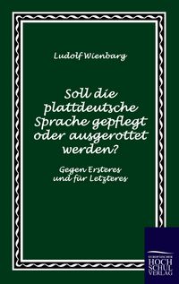 Produktbild: Soll die plattdeutsche Sprache gepflegt oder ausgerottet werden?
