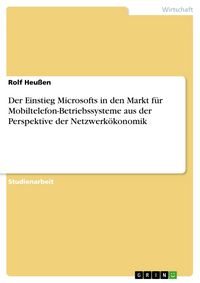 Produktbild: Der Einstieg Microsofts in den Markt f&uuml;r Mobiltelefon-Betriebssysteme aus der Perspektive der Netzwerk&ouml;konomik