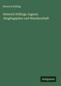 Produktbild: Heinrich Stillings Jugend, J&uuml;nglingsjahre und Wanderschaft