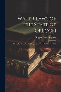 Produktbild: Water Laws of the State of Oregon; Compiled From Lord's Oregon Laws and the Laws of 1911