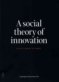 Produktbild: Styhre, A: Social Theory of Innovation