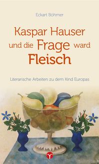 Bild vom Artikel Kaspar Hauser und die Frage ward Fleisch vom Autor Eckart Böhmer