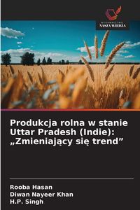 Produktbild: Produkcja rolna w stanie Uttar Pradesh (Indie): "Zmieniaj&iquest;cy si&iquest; trend"