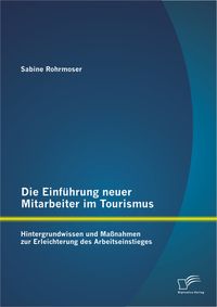 Bild vom Artikel Die Einführung neuer Mitarbeiter im Tourismus. Hintergrundwissen und Maßnahmen zur Erleichterung des Arbeitseinstieges vom Autor Sabine Rohrmoser