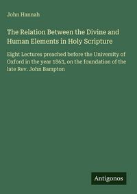 Produktbild: The Relation Between the Divine and Human Elements in Holy Scripture