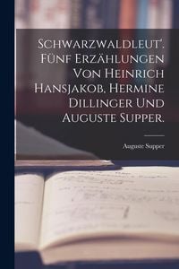 Produktbild: Schwarzwaldleut'. F&uuml;nf Erz&auml;hlungen von Heinrich Hansjakob, Hermine Dillinger und Auguste Supper.