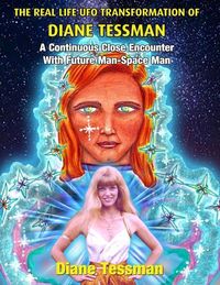 Produktbild: The Real Life UFO Transformation of Diane Tessman: A Continuous Close Encounter with Future Man - Space Man