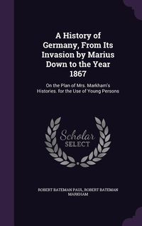 Produktbild: A History of Germany, From Its Invasion by Marius Down to the Year 1867