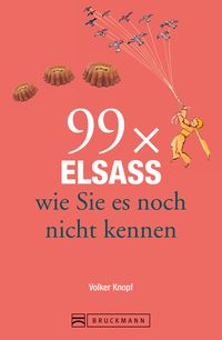 Bild vom Artikel Bruckmann Reiseführer: 99 x Elsass, wie Sie es noch nicht kennen vom Autor Volker Knopf