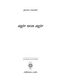 Produktbild: Agir non agir : &eacute;l&eacute;ments pour une po&eacute;sie de la r&eacute;sistance &eacute;cologique