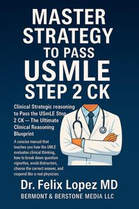 Produktbild: Master Strategy to Pass the USMLE Step 2 CK: Clinical Strategic reasoning to Pass the USMLE Step 2 CK - The Ultimate Clinical Reasoning Blueprint (Mas