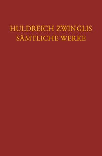 Produktbild: Zwingli, S&auml;mtliche Werke. Autorisierte historisch-kritische Gesamtausgabe