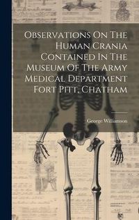 Produktbild: Observations On The Human Crania Contained In The Museum Of The Army Medical Department Fort Pitt, Chatham