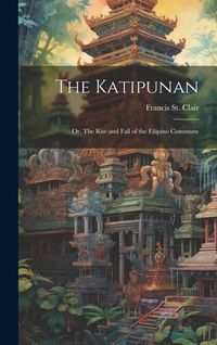Produktbild: The Katipunan: Or, The Rise and Fall of the Filipino Commune