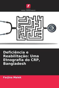 Produktbild: Defici&ecirc;ncia e Reabilita&ccedil;&atilde;o: Uma Etnografia do CRP, Bangladesh