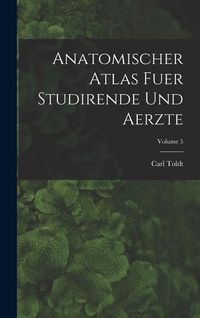 Produktbild: Anatomischer Atlas Fuer Studirende Und Aerzte; Volume 5