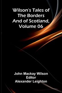 Produktbild: Wilson's Tales of the Borders and of Scotland, Volume 06