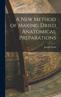 Produktbild: A New Method of Making Dried Anatomical Preparations