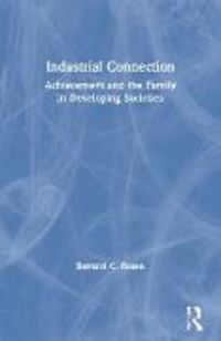Produktbild: The Industrial Connection: Achievement & the Family in Developing Societies
