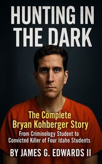 Produktbild: Hunting In The Dark: The Complete Bryan Kohberger Story