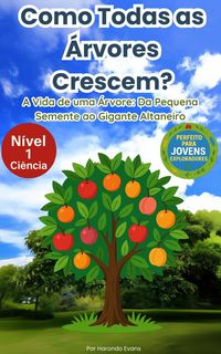 Produktbild: Como Todas as &Aacute;rvores Crescem?: A Vida de uma &Aacute;rvore: Da Pequena Semente ao Gigante Altaneiro