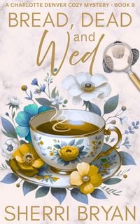 Produktbild: Bread, Dead and Wed (The Charlotte Denver Cozy Mysteries, #9)