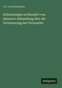 Produktbild: Erl&auml;uterungen zu Benedict von Spinoza's Abhandlung &uuml;ber die Verbesserung des Verstandes