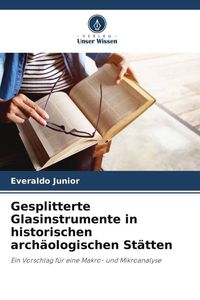Produktbild: Gesplitterte Glasinstrumente in historischen arch&auml;ologischen St&auml;tten