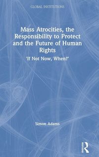 Produktbild: Mass Atrocities, the Responsibility to Protect and the Future of Human Rights