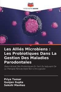 Produktbild: Les Alli&eacute;s Microbiens : Les Probiotiques Dans La Gestion Des Maladies Parodontales