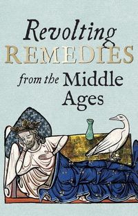 Produktbild: Revolting Remedies from the Middle Ages